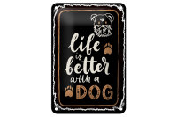 Blechschild Spruch 20x30 cm Life is better with a Dog...