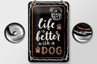 Blechschild Spruch 20x30 cm Life is better with a Dog Deko Schild