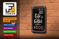 Blechschild Spruch 20x30 cm Life is better with a Dog Deko Schild