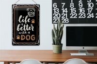 Blechschild Spruch 20x30 cm Life is better with a Dog Deko Schild