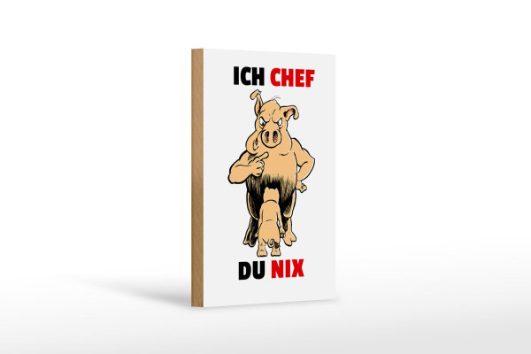 Holzschild Spruch 12x18cm Ich Chef Du nix (Schweine)