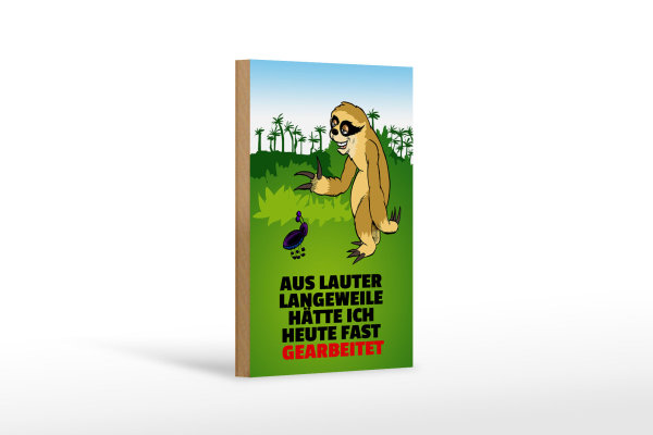 Holzschild Spruch 12x18cm Vor Langeweile fast gearbeitet