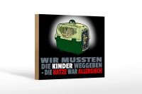 Holzschild Spruch 18x12cm Kinder weggegeben Katze allergisch
