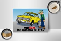 Holzschild Spruch 18x12cm Mir egal ich lass das jetzt so (Auto)