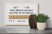 Holzschild Zitat 20x30 cm Jeder Mensch mit neuen Idee ist ein Spinner. Bis
