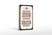 Holzschild Spruch 20x30 cm fehlt nur noch Zelt dann Zirkus komplett Schild