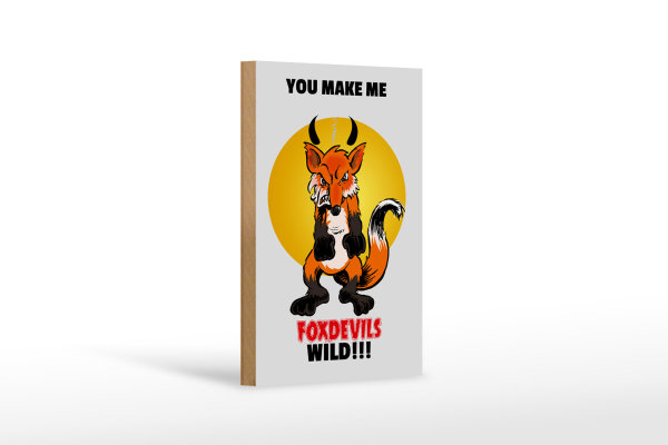 Holzschild Spruch 12x18cm You make me foxdevils wild Fuchs