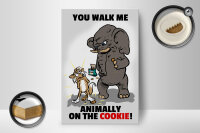 Holzschild Spruch 12x18cm You walk me animally on the cookie