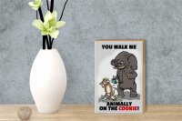 Holzschild Spruch 12x18cm You walk me animally on the cookie