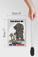Holzschild Spruch 12x18cm You walk me animally on the cookie