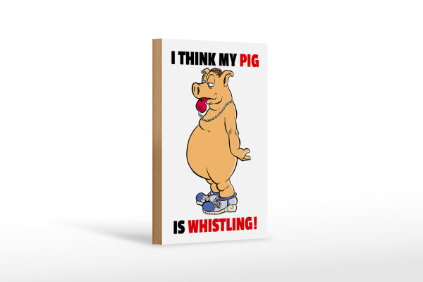 Holzschild Spruch 12x18cm I think my pigs whistling Schwein