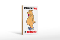 Holzschild Spruch 12x18cm I think my pigs whistling Schwein