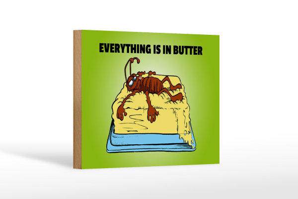 Holzschild Spruch 18x12cm Everything in butter Kakerlake