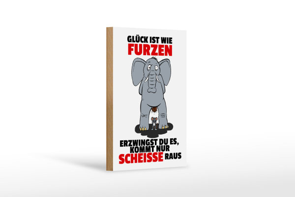 Holzschild Spruch 12x18cm Glück ist wie furzen Elefant