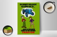 Holzschild Spruch 12x18cm Du denkst ich höre zu Traktor