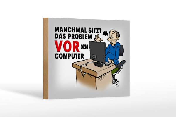 Holzschild Spruch 18x12 cm manchmal sitzt das Problem vor