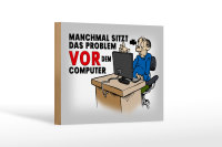 Holzschild Spruch 18x12 cm manchmal sitzt das Problem vor