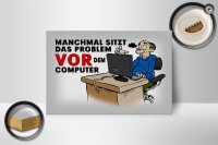 Holzschild Spruch 18x12 cm manchmal sitzt das Problem vor