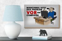 Holzschild Spruch 18x12 cm manchmal sitzt das Problem vor