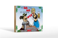 Holzschild Alkohol 18x12 cm sei lieb nett zu deinem Weib