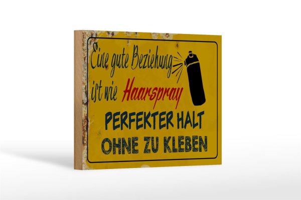 Holzschild Spruch 18x12 cm gute Beziehung wie Haarspray