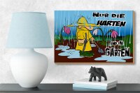 Holzschild Spruch 18x12 cm nur die Harten sind im Garten