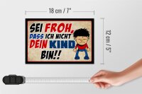 Holzschild Spruch 18x12cm sei froh ich nicht dein Kind