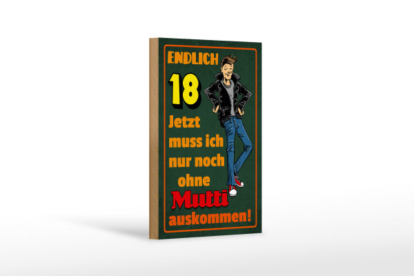 Holzschild Spruch 12x18cm endlich 18 muss noch ohne Mutti