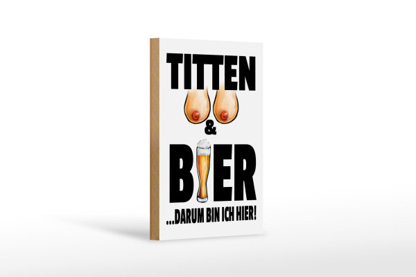 Holzschild Spruch 12x18cm Titten und Bier darum bin ich hier