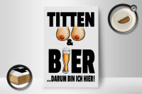 Holzschild Spruch 12x18cm Titten und Bier darum bin ich hier