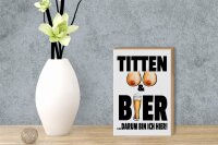 Holzschild Spruch 12x18cm Titten und Bier darum bin ich hier