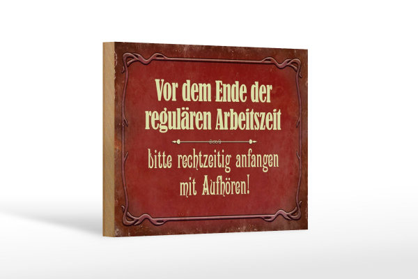 Holzschild Spruch 18x12cm vor dem Ende der Arbeitszeit
