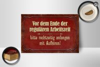 Holzschild Spruch 18x12cm vor dem Ende der Arbeitszeit