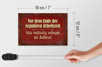 Holzschild Spruch 18x12cm vor dem Ende der Arbeitszeit