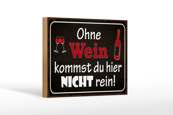 Holzschild Spruch 18x12cm Ohne Wein kommst du nicht rein