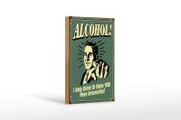 Holzschild Alkohol 12x18 cm I only drink to make you more...
