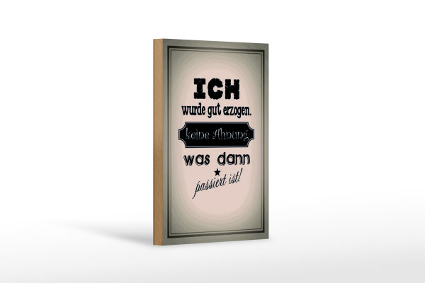 Holzschild Spruch 12x18cm ich gut erzogen dann passiert