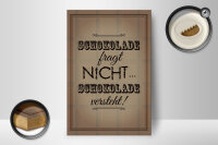 Holzschild Spruch 12x18cm Schokolade fragt nicht versteht