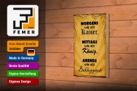 Holzschild Spruch 12x18cm Morgens Kaiser mittags König
