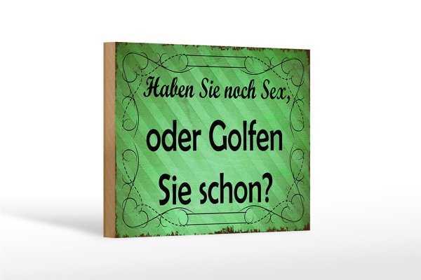 Holzschild Spruch 18x12cm Haben Sie noch Sex oder golfen