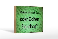 Holzschild Spruch 18x12cm Haben Sie noch Sex oder golfen