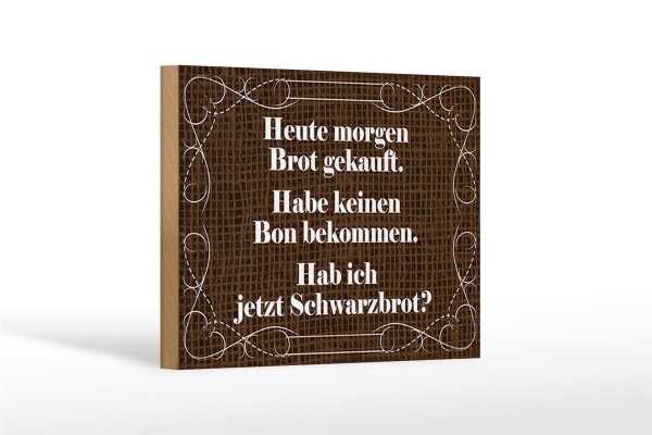 Holzschild Spruch 18x12cm heute morgen Brot gekauft