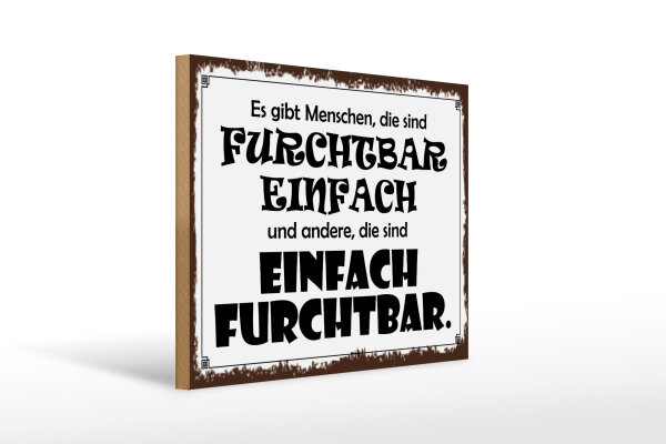 Holzschild Spruch 30x40 cm Menschen furchtbar einfach und einfach furchtbar