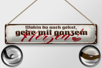 Blechschild Spruch 46x10 cm Wohin du auch gehst, geh mit ganzem Herzen Schild