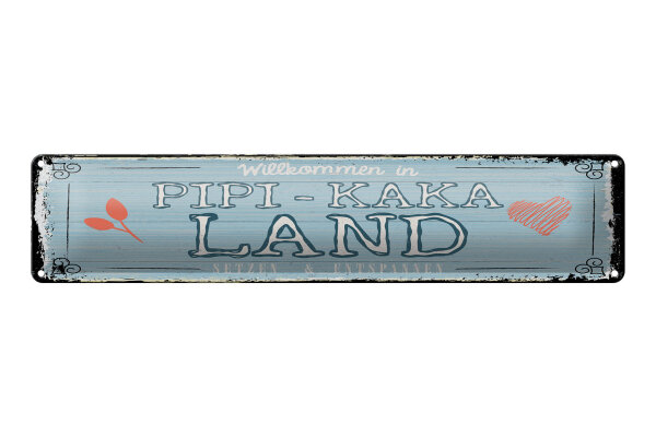 Blechschild Spruch 46x10 cm Willkommen in Pipi Kaka Land setzen und entspannen
