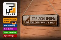 Blechschild Hinweis 46x10 cm Tor Schließen egal, was der Hund sagt Deko Schild