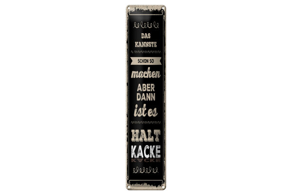 Blechschild Spruch 46x10 cm Kannste schon so machen ist halt kacke Deko Schild