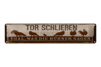 Blechschild Hinweis 46x10 cm Tor Schließen egal, was die Hühner sagen Schild