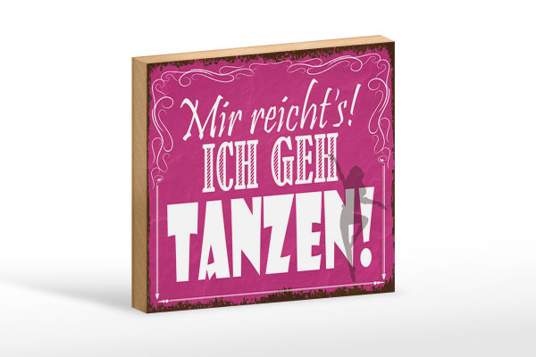 Holzschild Spruch 18x12cm mir reicht`s ich geh tanzen