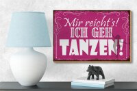 Holzschild Spruch 18x12cm mir reicht`s ich geh tanzen